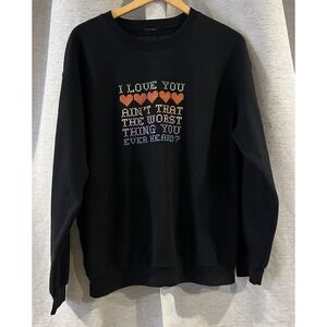 Taylor Swift Black I Love You Ain't‎ That That The Worst Crewneck Sweatshirt M